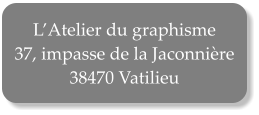 LAtelier du graphisme 37, impasse de la Jaconnire 38470 Vatilieu