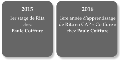 2015   1er stage de Rita  chez  Paule Coiffure 2016  1re anne dapprentissage de Rita en CAP Coiffure chez Paule Coiffure