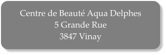 Centre de Beauté Aqua Delphes 5 Grande Rue  3847 Vinay